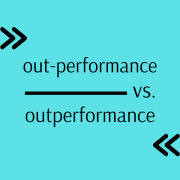 how do you spell it? outperformance vs. out-performance