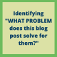 Identifying What problem does this blog post solve for them