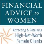 "Financial Advice to Women: Attracting & Retaining High-Net-Worth Female Clients" by Kathleen Burns Kingsbury