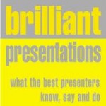 Brilliant presentations: what the best presenters know, say and do