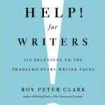 help! for writers, Roy Peter Clark, writing help, writing tips, tips for writing