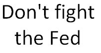 Don't fight the Fed