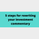 5 steps for rewriting your investment commentary