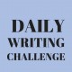 Daily writing challenge