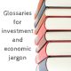 Glossaries for Investment and Economic Jargon