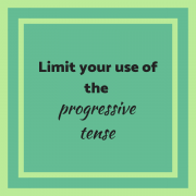 Limit your use of the progressive tense