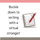 Buckle down to writing with a virtual stranger!