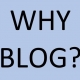 Why blog?