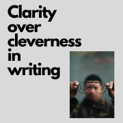 Clarity over cleverness in writing