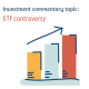 Investment commentary topic: ETF controversy
