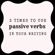 3 times to use passive verbs in your writing