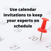 Use calendar invitations to keep your experts on schedule