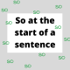 So at the start of a sentence