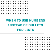 When to use numbers instead of bullets for lists