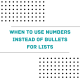 When to use numbers instead of bullets for lists