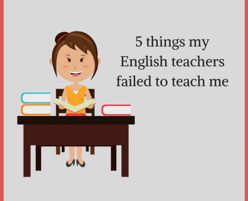 5 things my English teachers failed to teach me