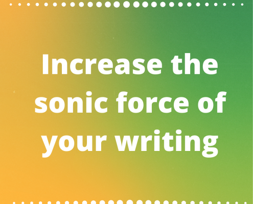 Increase the sonic force of your writing