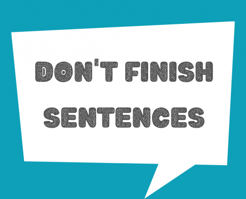 don't finish sentences