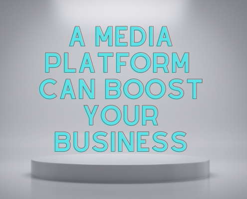 A media platform can boost your business